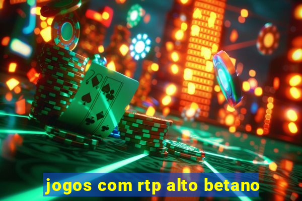 jogos com rtp alto betano